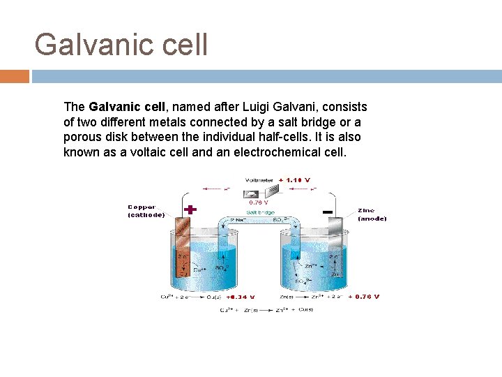 Galvanic cell The Galvanic cell, named after Luigi Galvani, consists of two different metals