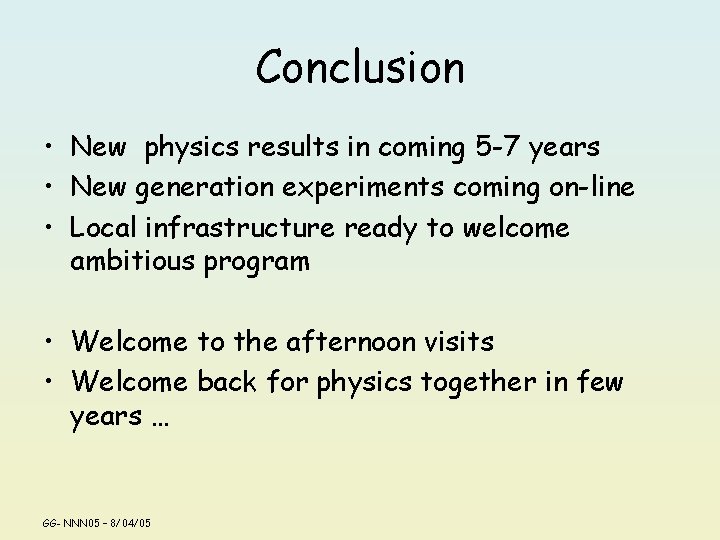 Conclusion • New physics results in coming 5 -7 years • New generation experiments