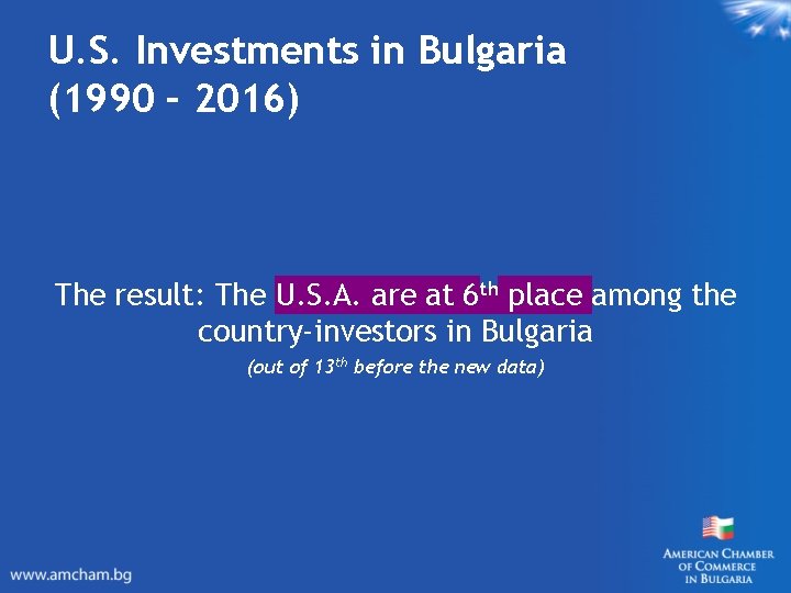 U. S. Investments in Bulgaria (1990 – 2016) The result: The U. S. A.