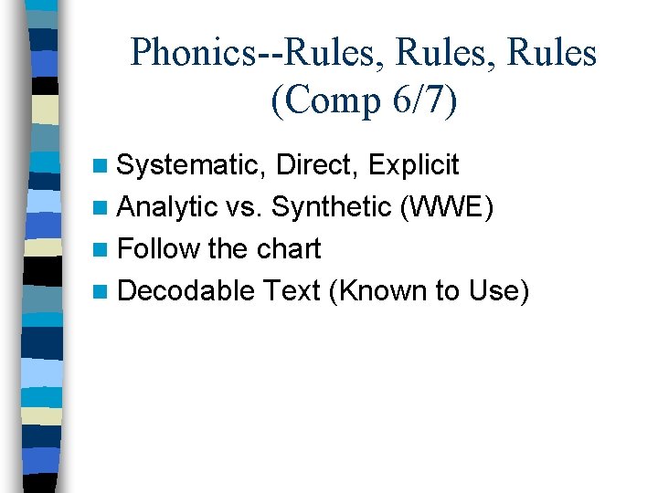 Phonics--Rules, Rules (Comp 6/7) n Systematic, Direct, Explicit n Analytic vs. Synthetic (WWE) n