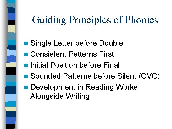 Guiding Principles of Phonics n Single Letter before Double n Consistent Patterns First n