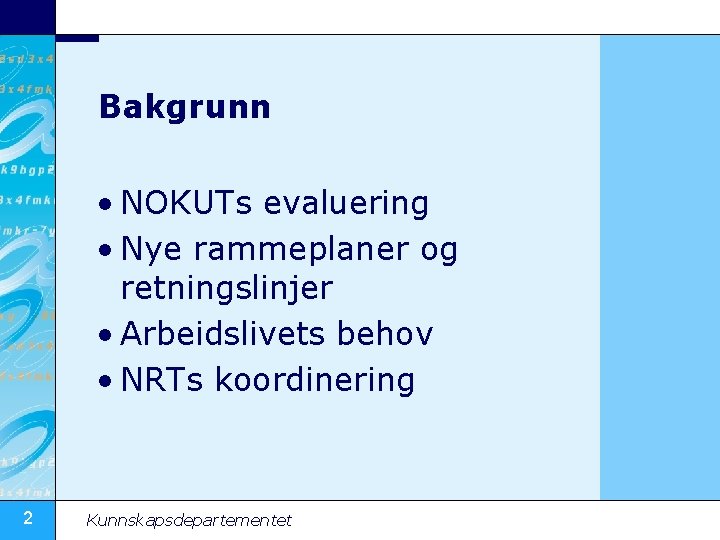 Bakgrunn • NOKUTs evaluering • Nye rammeplaner og retningslinjer • Arbeidslivets behov • NRTs