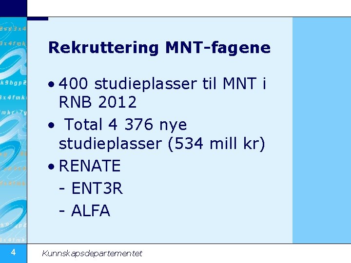 Rekruttering MNT-fagene • 400 studieplasser til MNT i RNB 2012 • Total 4 376