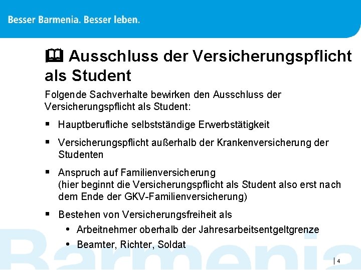  Ausschluss der Versicherungspflicht als Student Folgende Sachverhalte bewirken den Ausschluss der Versicherungspflicht als