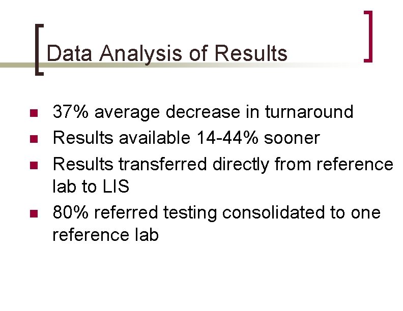 Data Analysis of Results n n 37% average decrease in turnaround Results available 14