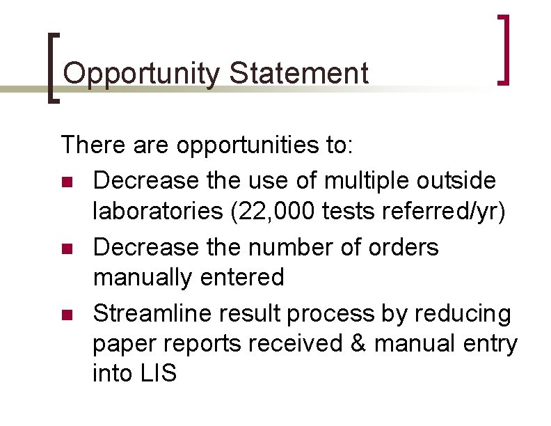 Opportunity Statement There are opportunities to: n Decrease the use of multiple outside laboratories