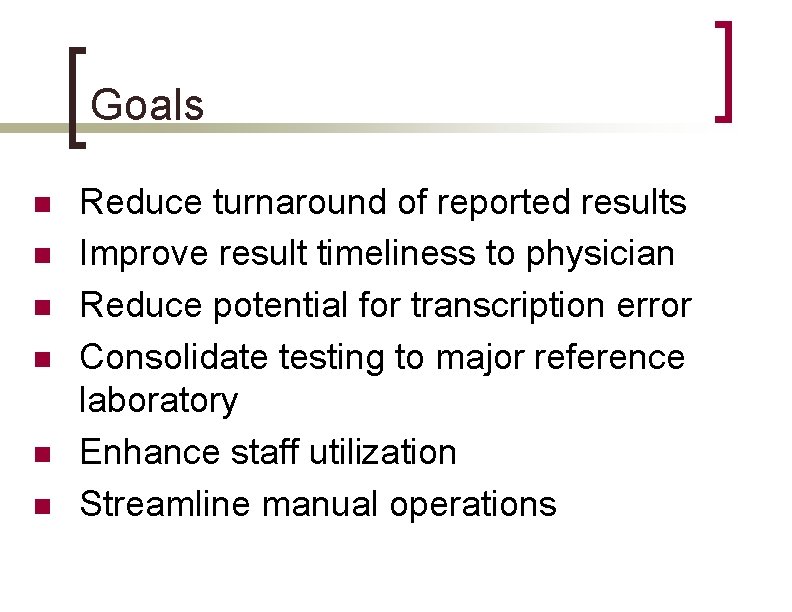 Goals n n n Reduce turnaround of reported results Improve result timeliness to physician