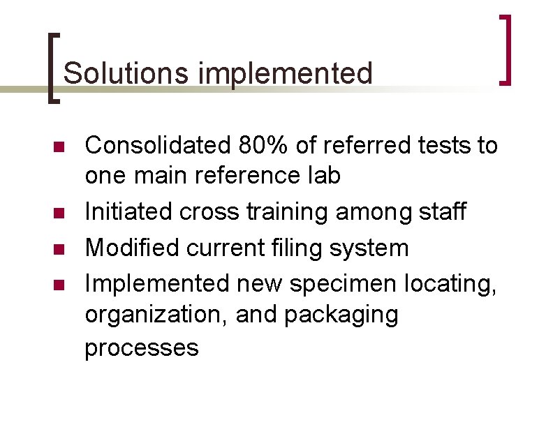 Solutions implemented n n Consolidated 80% of referred tests to one main reference lab