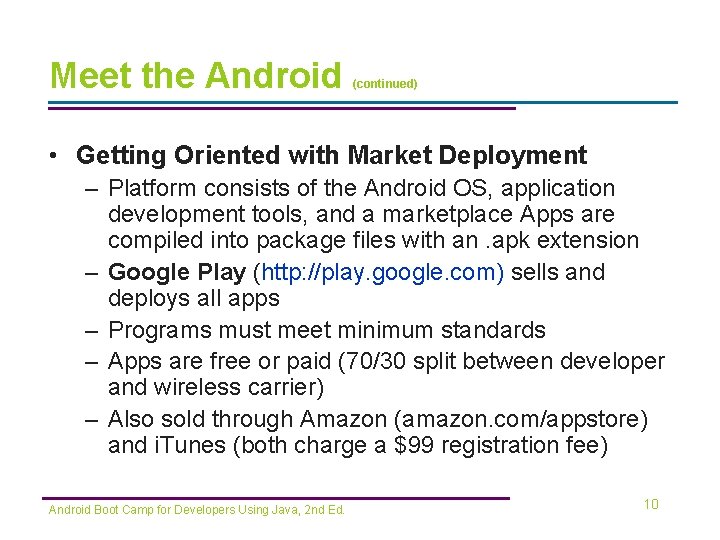 Meet the Android (continued) • Getting Oriented with Market Deployment – Platform consists of