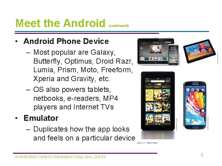 Meet the Android (continued) • Android Phone Device – Most popular are Galaxy, Butterfly,