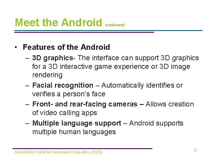 Meet the Android (continued) • Features of the Android – 3 D graphics- The