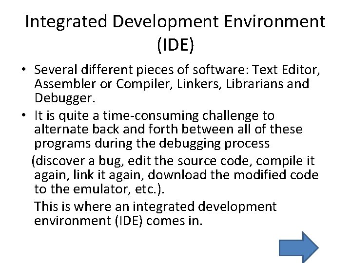 Integrated Development Environment (IDE) • Several different pieces of software: Text Editor, Assembler or