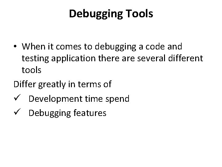 Debugging Tools • When it comes to debugging a code and testing application there