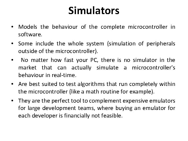 Simulators • Models the behaviour of the complete microcontroller in software. • Some include