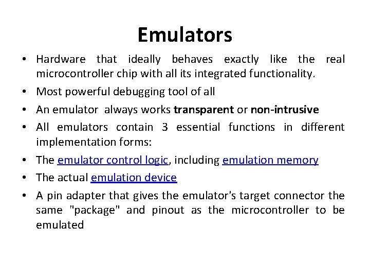 Emulators • Hardware that ideally behaves exactly like the real microcontroller chip with all