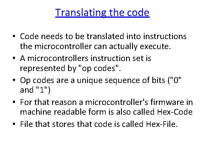 Translating the code • Code needs to be translated into instructions the microcontroller can