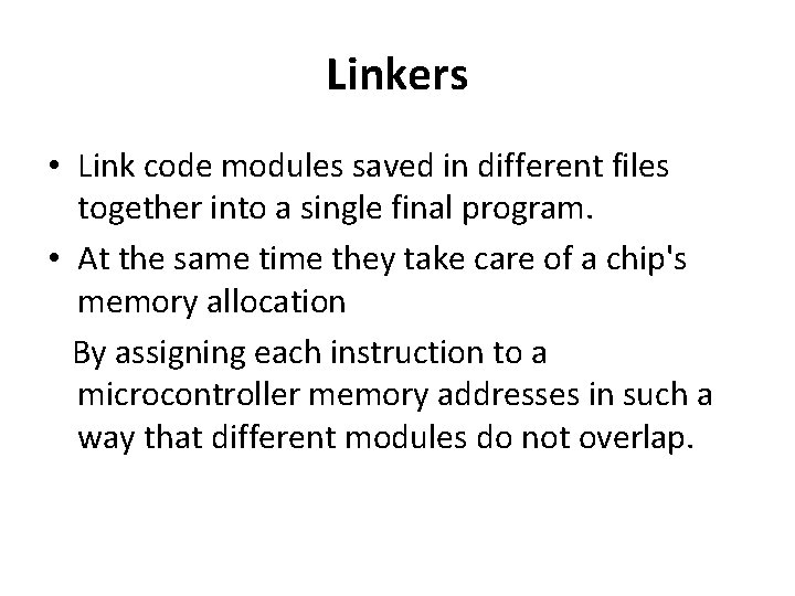 Linkers • Link code modules saved in different files together into a single final