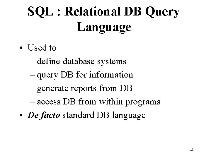 SQL : Relational DB Query Language • Used to – define database systems – SQL : Relational DB Query Language • Used to – define database systems –