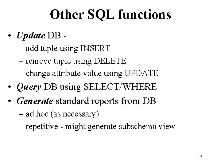 Other SQL functions • Update DB – add tuple using INSERT – remove tuple Other SQL functions • Update DB – add tuple using INSERT – remove tuple