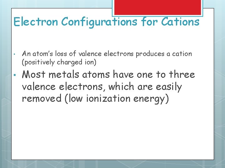 Electron Configurations for Cations • • An atom’s loss of valence electrons produces a Electron Configurations for Cations • • An atom’s loss of valence electrons produces a