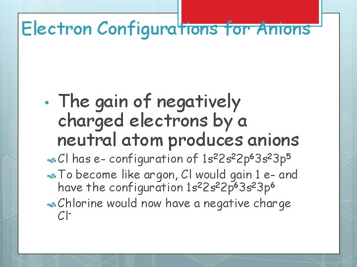 Electron Configurations for Anions • The gain of negatively charged electrons by a neutral Electron Configurations for Anions • The gain of negatively charged electrons by a neutral