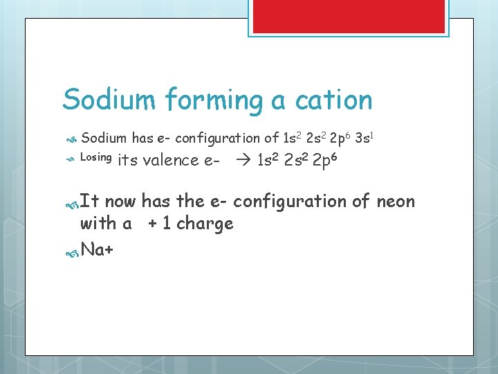 Sodium forming a cation Sodium has e- configuration of 1 s 2 2 p Sodium forming a cation Sodium has e- configuration of 1 s 2 2 p