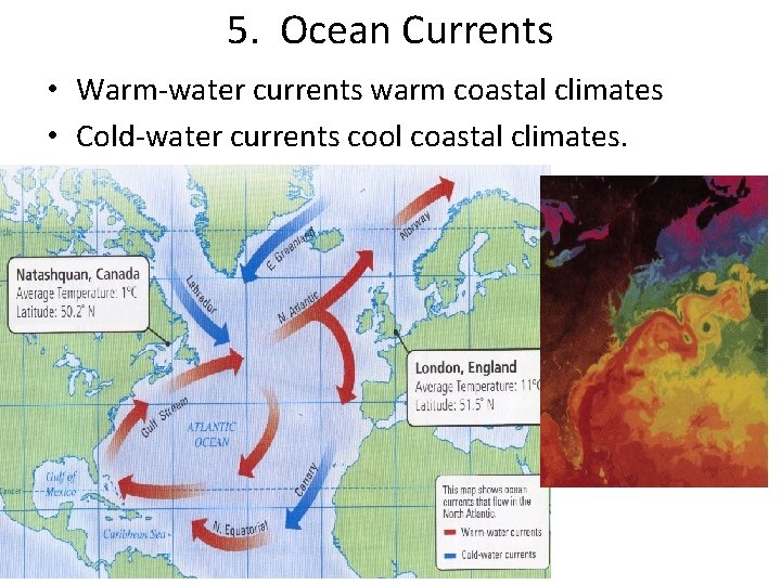 5. Ocean Currents • Warm-water currents warm coastal climates • Cold-water currents cool coastal