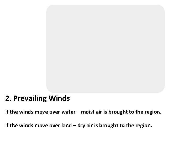 2. Prevailing Winds If the winds move over water – moist air is brought