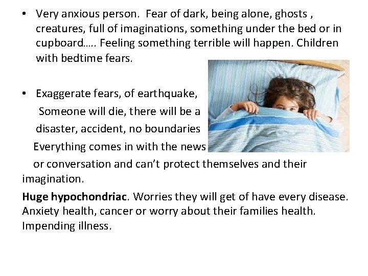 • Very anxious person. Fear of dark, being alone, ghosts , creatures, full • Very anxious person. Fear of dark, being alone, ghosts , creatures, full