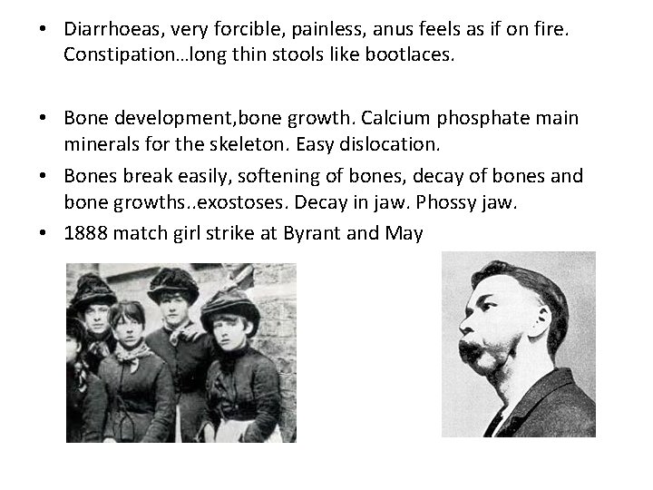 • Diarrhoeas, very forcible, painless, anus feels as if on fire. Constipation…long thin • Diarrhoeas, very forcible, painless, anus feels as if on fire. Constipation…long thin