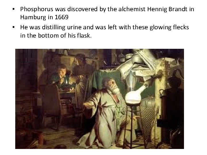 • Phosphorus was discovered by the alchemist Hennig Brandt in Hamburg in 1669 • Phosphorus was discovered by the alchemist Hennig Brandt in Hamburg in 1669
