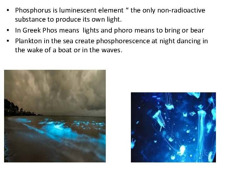 • Phosphorus is luminescent element “ the only non-radioactive substance to produce its • Phosphorus is luminescent element “ the only non-radioactive substance to produce its