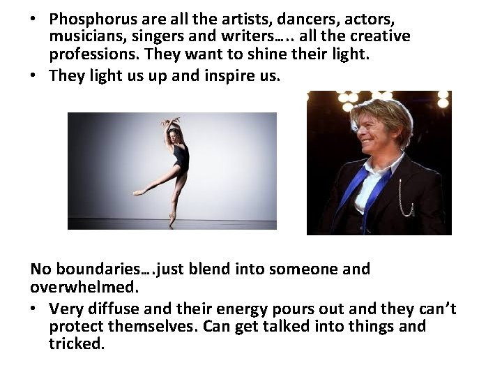 • Phosphorus are all the artists, dancers, actors, musicians, singers and writers…. . • Phosphorus are all the artists, dancers, actors, musicians, singers and writers…. .