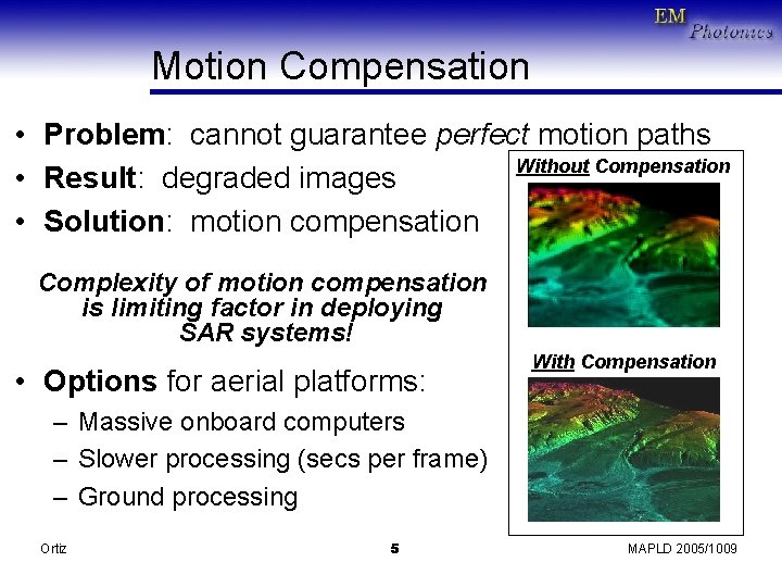 Motion Compensation • Problem: cannot guarantee perfect motion paths Without Compensation • Result: degraded