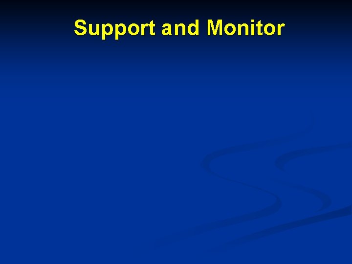 Support and Monitor 