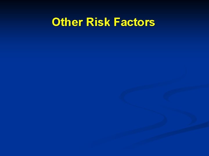 Other Risk Factors 