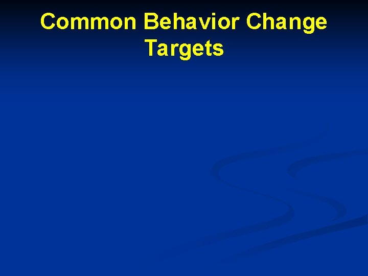 Common Behavior Change Targets 