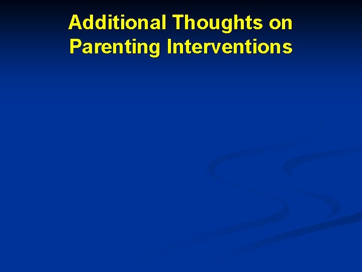 Additional Thoughts on Parenting Interventions 