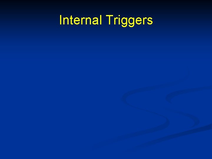 Internal Triggers 