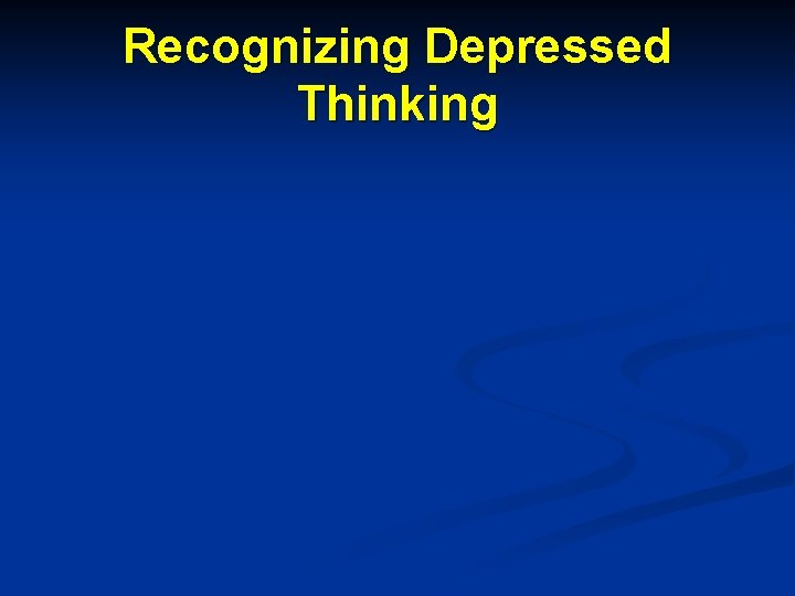 Recognizing Depressed Thinking 