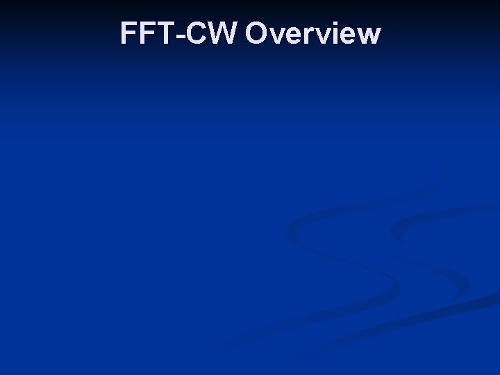 FFT-CW Overview 