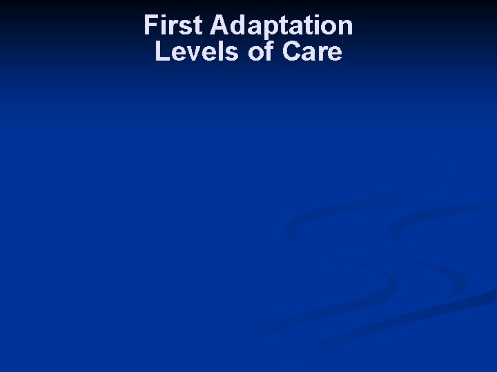 First Adaptation Levels of Care 