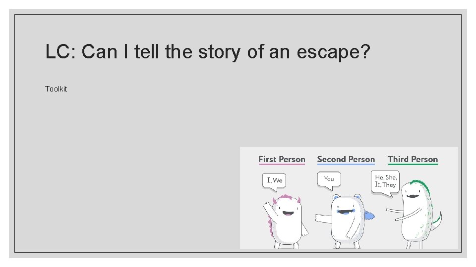 LC: Can I tell the story of an escape? Toolkit 