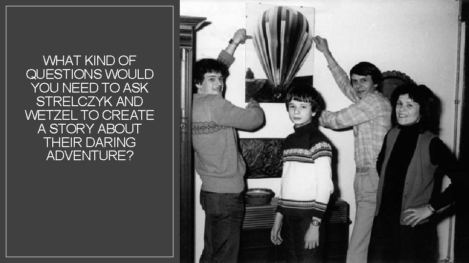 WHAT KIND OF QUESTIONS WOULD YOU NEED TO ASK STRELCZYK AND WETZEL TO CREATE