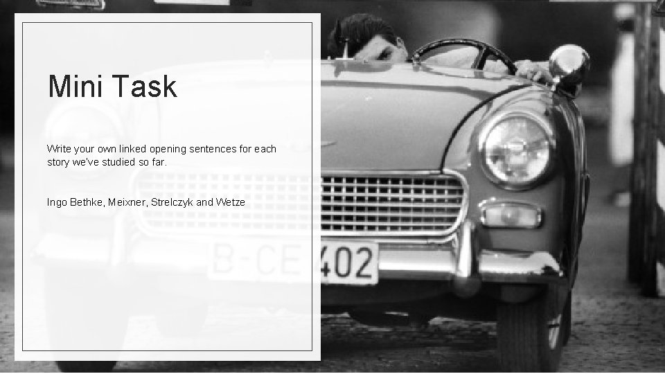 Mini Task Write your own linked opening sentences for each story we’ve studied so