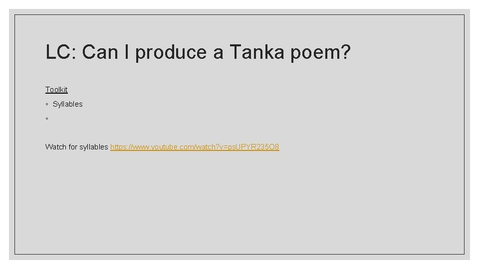 LC: Can I produce a Tanka poem? Toolkit ◦ Syllables ◦ Watch for syllables