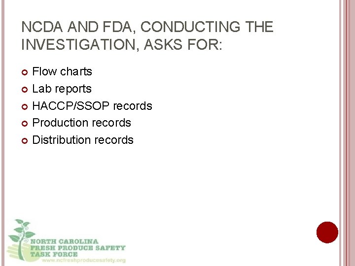 NCDA AND FDA, CONDUCTING THE INVESTIGATION, ASKS FOR: Flow charts Lab reports HACCP/SSOP records