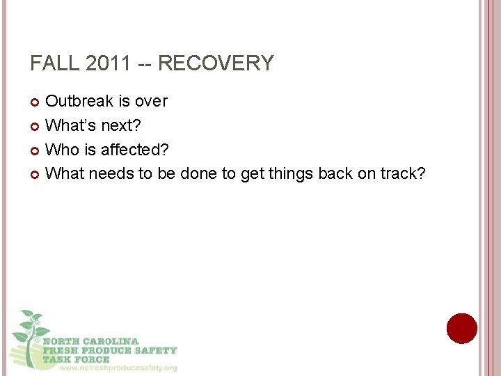 FALL 2011 -- RECOVERY Outbreak is over What’s next? Who is affected? What needs
