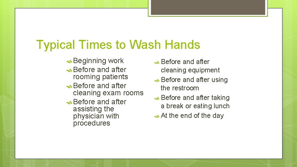 Typical Times to Wash Hands Beginning work Before and after rooming patients Before and