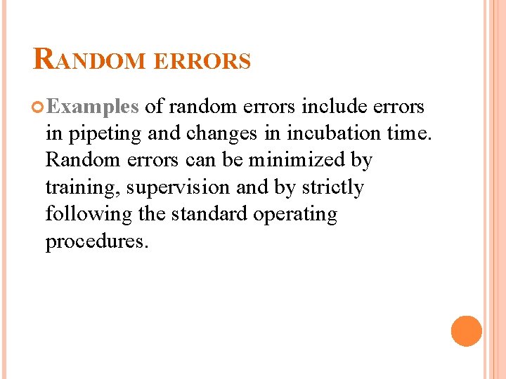 RANDOM ERRORS Examples of random errors include errors in pipeting and changes in incubation